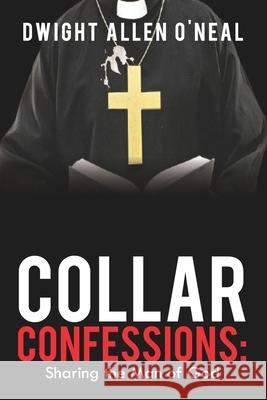 Collar Confessions: Sharing the Man of God Dwight Allen Oneal 9798456050021 Independently Published - książka