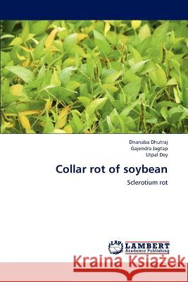 Collar Rot of Soybean Dnanaba Dhutraj Gajendra Jagtap Utpal Dey 9783659184765 LAP Lambert Academic Publishing - książka