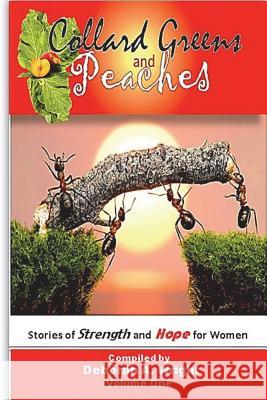 Collard Greens and Peaches: Stories for Strength and Hope for Women Deborah A. Wright Sarah Garci Carolyn Renee Wilson 9781977802972 Createspace Independent Publishing Platform - książka