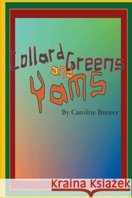 Collard Greens and Yams: A Rhythmic, Rhyming Soul Food Odyssey MS Caroline Brewer 9781493663132 Createspace - książka