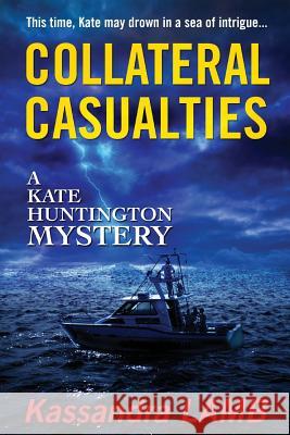 Collateral Casualties: A Kate Huntington Mystery Kassandra Lamb 9780991320868 Misterio Press - książka