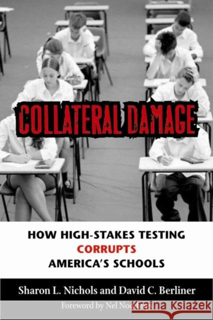 Collateral Damage : How High-Stakes Testing Corrupts America's Schools Sharon Lynn Nichols   9781891792359 Harvard Educational Publishing Group - książka