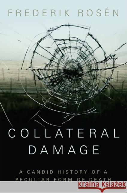 Collateral Damage: A Candid History of a Peculiar Form of Death Rosen, Frederik 9781849044073 Hurst - książka