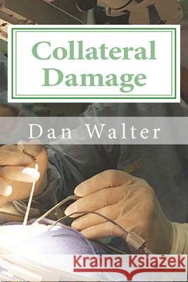 Collateral Damage: A Patient, a New Procedure, and the Learning Curve Dan Walter 9781456471606 Createspace - książka