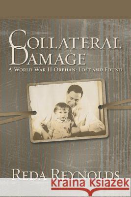 Collateral Damage: A World War II Orphan: Lost and Found Reda Reynolds 9781480844933 Archway Publishing - książka