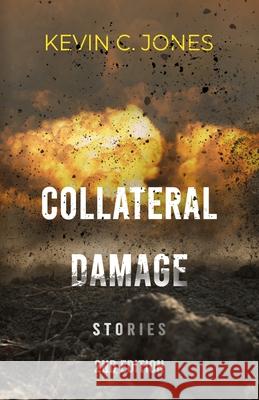 Collateral Damage: Stories Kevin C. Jones 9781737867630 Milspeak Books, Milspeak Foundation, Inc. - książka
