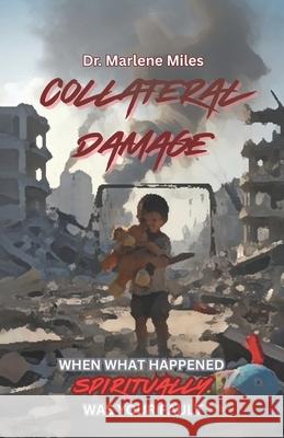 Collateral Damage: When What Happened Spiritually Was Your Fault Marlene Miles 9781967860975 Freshwater Press - książka