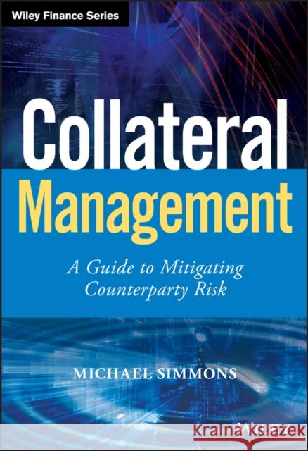 Collateral Management : A Guide to Mitigating Counterparty Risk Michael Simmons 9780470973509  - książka