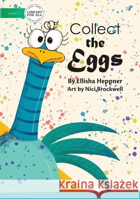 Collect The Eggs Ellisha Heppner, Nici Brockwell 9781922374424 Library for All - książka