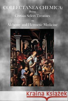 Collectanea Chemica: Being Certain Select Treatises on Alchemy and Hermetic Medicine Various 9781926842912 Theophania Publishing - książka