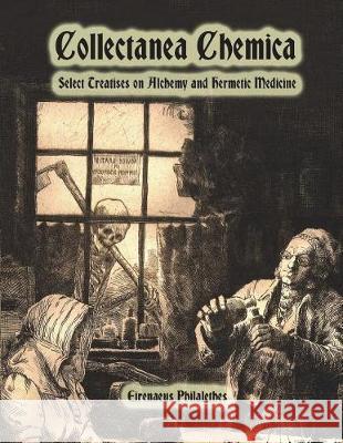 Collectanea Chemica: Select Treatises on Alchemy and Hermetic Medicine Eirenaeus Philalethes Dahlia V. Nightly 9781723585333 Createspace Independent Publishing Platform - książka