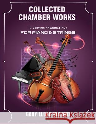 Collected Chamber Works: in Varying Combinations for Piano & Strings Gary Lloyd Noland 9781732302372 7th Species Publications - książka