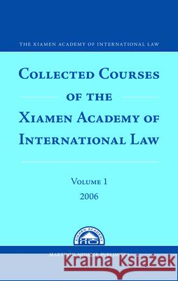 Collected Courses of the Xiamen Academy of International Law, Volume 1 (2006) Martinus Nijhoff Publishers 9789004167247 Hotei Publishing - książka