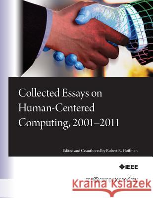 Collected Essays on Human-Centered Computing, 2001-2011 Robert R. Hoffman Pat Hayes Kenneth M. Ford 9780769547152 IEEE Computer Society Press - książka