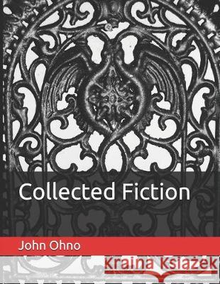 Collected Fiction John Ohno 9781712637777 Independently Published - książka