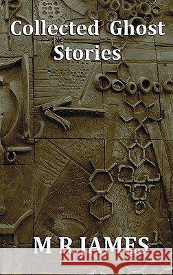 Collected Ghost Stories - A Collection of 22 M R James Stories M. R. James 9781849024549 Benediction Classics - książka