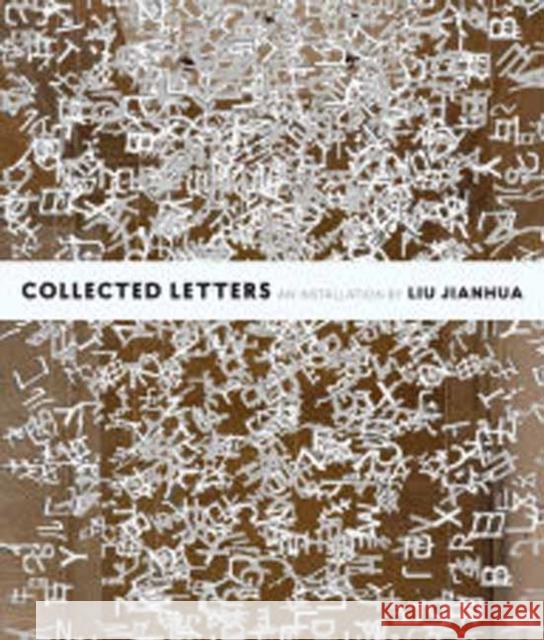 Collected Letters: An Installation by Liu Jianhua Tiffany Beres Asian Art Museum of San Francisco        Pedro Moura Carvalho 9780939117758 Asian Art Museum of San Francisco - książka