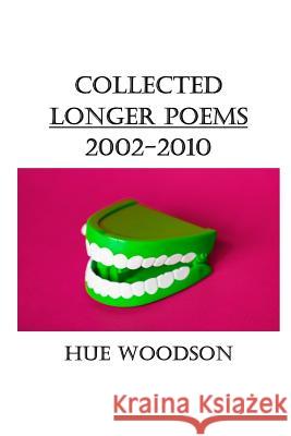 Collected Longer Poems: 2002-2010 Hue Woodson 9781791961428 Independently Published - książka