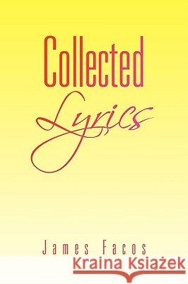 Collected Lyrics James Facos 9781436337182 Xlibris Corporation - książka