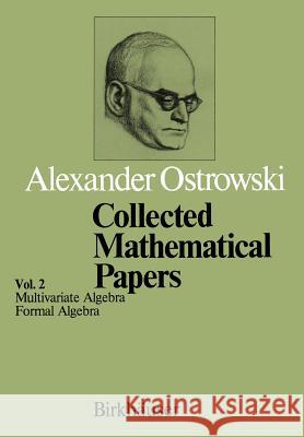 Collected Mathematical Papers: Vol. 2 IV Multivariate Algebra V Formal Algebra Ostrowski, A. 9783034893602 Birkhauser - książka