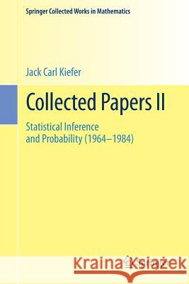 Collected Papers II: Statistical Inference and Probability (1964 - 1984) Kiefer, Jack Carl 9781493934997 Springer - książka