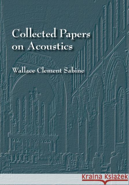 Collected Papers on Acoustics Wallace C. Sabine 9780932146601 Peninsula Publishing - książka