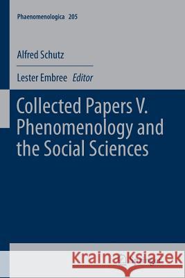 Collected Papers V. Phenomenology and the Social Sciences Alfred Schutz Lester Embree 9789400737013 Springer - książka