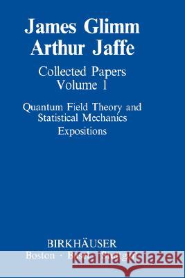 Collected Papers Vol.1: Quantum Field Theory and Statistical Mechanics: Expositions Glimm, James 9780817632717 Springer - książka