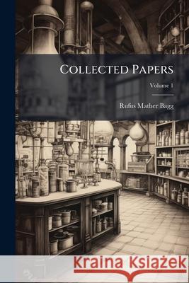 Collected Papers, Volume 1 Rufus Mather Bagg 9781144091994  - książka
