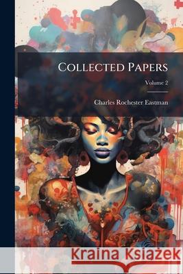 Collected Papers, Volume 2 Charles Roc Eastman 9781144748874  - książka