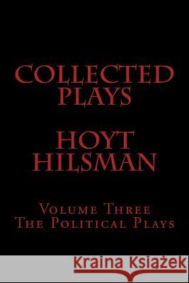 Collected Plays Hoyt Hilsman: Volume Three: The Political Plays Hoyt Hilsman 9781505291346 Createspace - książka