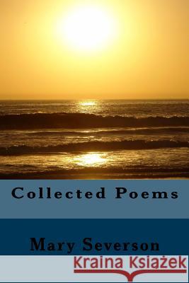 Collected Poems Mary Severson 9781537264387 Createspace Independent Publishing Platform - książka