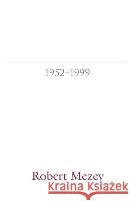 Collected Poems, 1952-1999 Robert Mezey 9781557286123 University of Arkansas Press - książka