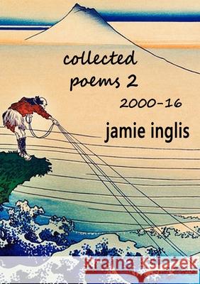 Collected Poems 2 2000-16 Jamie Inglis 9781916354210 Prohibited Publications - książka