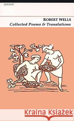 Collected Poems and Translations Robert Wells 9781847770110 Carcanet Press Ltd. - książka