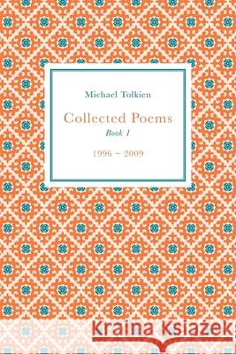 Collected Poems: Book 1 (1996 - 2009) Michael Tolkien 9781835636275 New Generation Publishing - książka