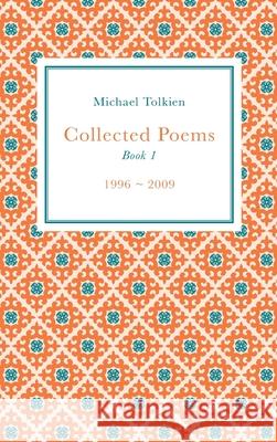 Collected Poems: Book 1 (1996 - 2009) Michael Tolkien 9781835637517 New Generation Publishing - książka