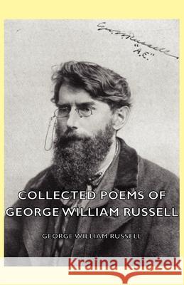 Collected Poems of George William Russell Russell, George William 9781406781991 Dickens Press - książka