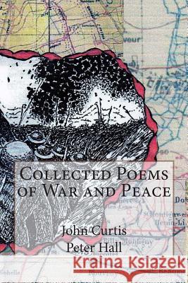 Collected Poems of War and Peace John S. Curtis Peter J. Hall 9781508846130 Createspace - książka