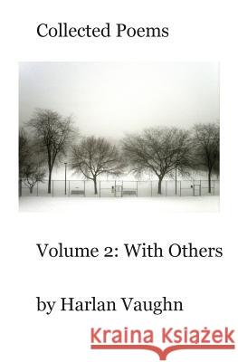 Collected Poems: Volume 2: With Others Harlan Vaughn 9781478369967 Createspace - książka