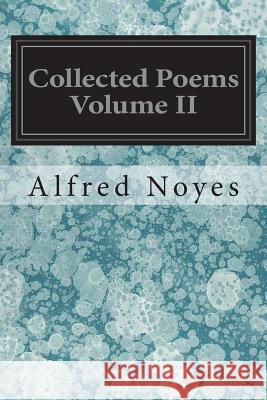 Collected Poems Volume II Alfred Noyes 9781545382462 Createspace Independent Publishing Platform - książka