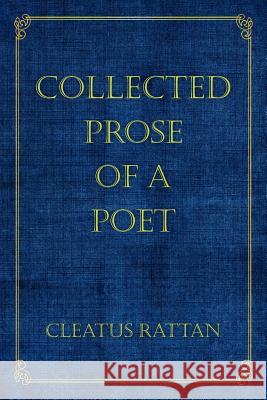 Collected Prose of a Poet Cleatus Rattan 9781466290204 Createspace - książka