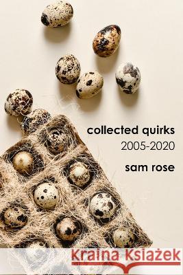 Collected Quirks: 2005 - 2020 Sam Rose   9798515583385 Independently Published - książka