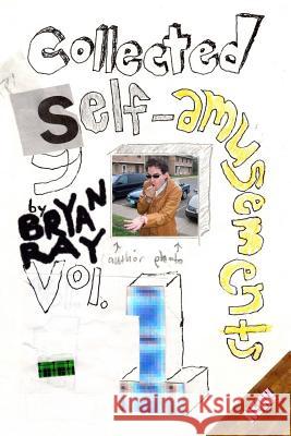 Collected Self-Amusements: Volume 1 Bryan Ray 9781500957476 Createspace Independent Publishing Platform - książka