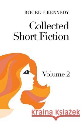 Collected Short Fiction: Volume 2 Kennedy, Roger F. 9781456886707 Xlibris Corporation - książka