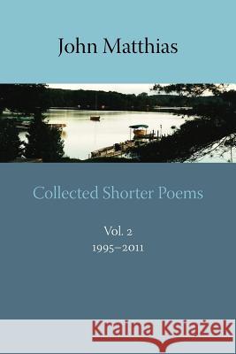 Collected Shorter Poems: v. 2 John Matthias 9781848611801 Shearsman Books - książka