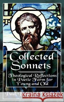 Collected Sonnets: Theological Reflections in Poetic Form for Young and Old Paul Bishop of Tracheia 9781844017621 New Generation Publishing - książka