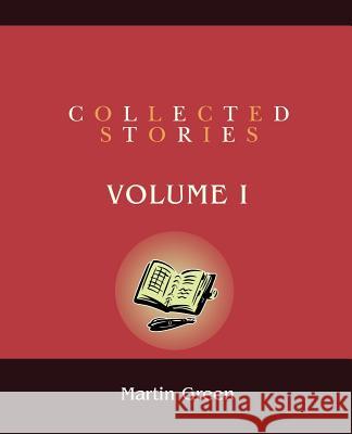 Collected Stories: Volume I Martin Green (Ceramics Division) 9780595390243 iUniverse - książka