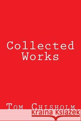 Collected Works Tom Chisholm 9781492130888 Createspace - książka