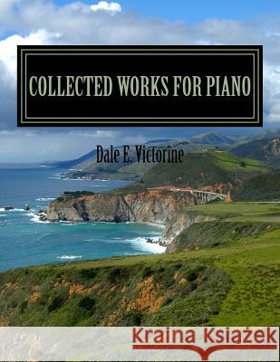 Collected Works for Piano Dale E. Victorine 9781530122479 Createspace Independent Publishing Platform - książka